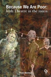 "Because We are Poor". Irish Theatre in the 1990s