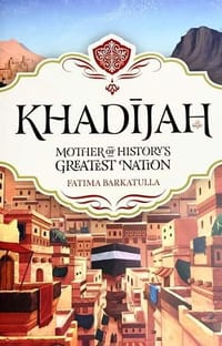 Khadijah: Mother of History's Greatest Nation