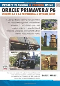 Project Planning and Control Using Oracle Primavera P6 Versions 8.1 & 8.2 - Harris, Paul E.