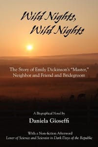 Wild Nights! Wild Nights! The Story of Emily Dickinson's "Master," Neighbor and Friend and Bridegroom