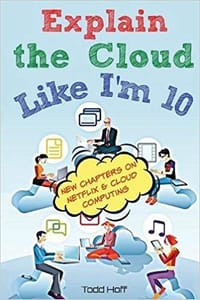 Explain the Cloud Like I'm 10 - Todd Hoff