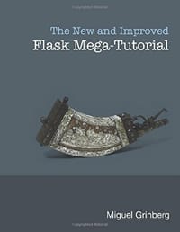 The New And Improved Flask Mega-Tutorial - Miguel Grinberg