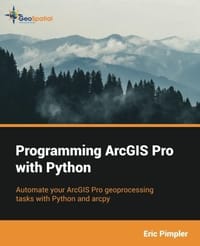 Programming ArcGIS Pro with Python - Eric Pimpler