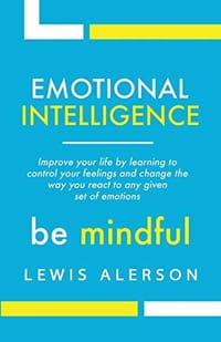 Emotional Intelligence: Master Your Emotions to Improve Self Control, Self Awareness & Mind Power. Effectively Managing Oneself & Managing People Will Allow You to Achieve More. - 无名图书