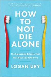 How to Not Die Alone - Logan Ury