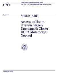 Medicare: Access to Home Oxygen Largely Unchanged: Closer Hcfa Monitoring Needed - 无名图书