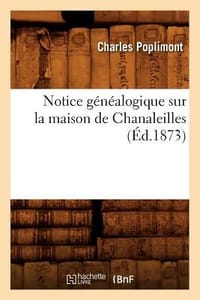 Notice Sur La Maison de Chanaleilles Ed 1873