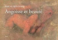 Angoisse et beauté - Pascal Quignard