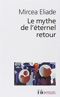 Le mythe de l'éternel retour - Mircea Eliade