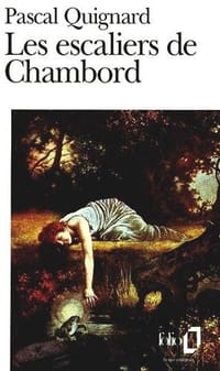 Les escaliers de Chambord - Pascal Quignard