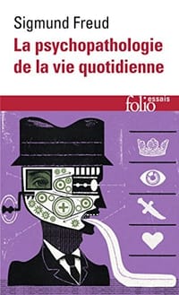 La psychopathologie de la vie quotidienne - Sigmund Freud