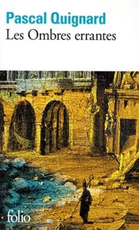 Les Ombres errantes - Pascal Quignard