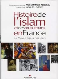 Histoire de L'Islam Et Des Musulmans En France Du Moyen Age a Nos Jours
