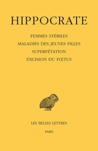 Hippocrate: Femmes stériles - Maladies des jeunes filles - Superfétation - Excision du fœtus - Hippocrate