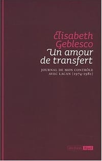 Un amour de transfert. Journal de mon contrôle avec Lacan 1974-1981