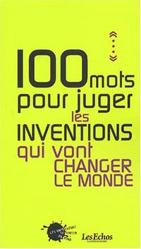 100 mots pour juger les inventions qui vont changer le monde - Collectif