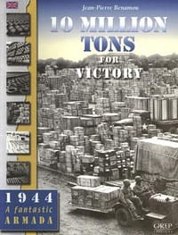 10 Million Tons for Victory The Arsenal of Democracy During the Battle of France in 1944