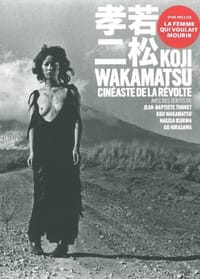 Koji Wakamatsu, cinéaste de la révolte - Collectif