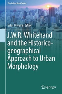 J.W.R Whitehand and the Historico-geographical Approach to Urban Morphology