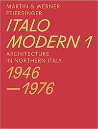 Italomodern 1: Architecture in Northern Italy 1946–1976