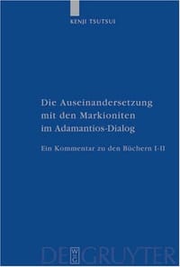 Die Auseinandersetzung mit den Markioniten im Adamantios-Dialog