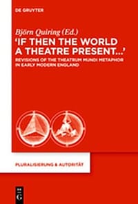 "If Then the World a Theatre Present...": Revisions of the Theatrum Mundi Metaphor in Early Modern England - 无名图书