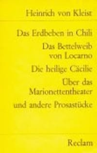 Das Erdbeben in Chili. Das Bettelweib von Locarno. Die heilige Cäcilie. Über das Marionettentheater. und andere Prosastücke.