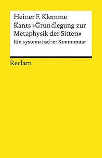 Kants “Grundlegundzur Metaphysik der Sitten”: Ein systematischer Kommentar - Heiner F. Klemme