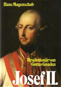 Josef II: Revolutionär von Gottes Gnaden