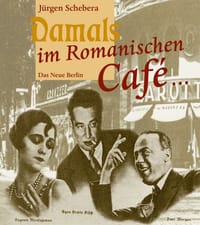 Damals im Romanischen Cafe... Künstler und ihre Lokale im Berlin der zwanziger Jahre