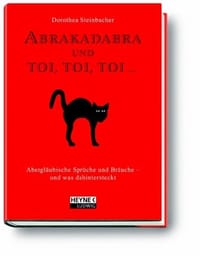 Abrakadabra und toi, toi, toi ...
