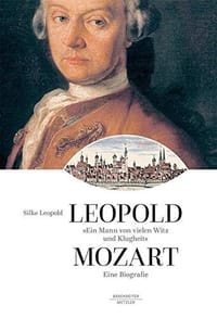 "Ein Mann von vielen Witz und Klugheit": Leopold Mozart. Eine Biographie