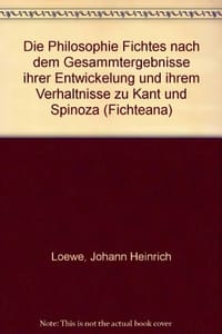 Die Philosophie Fichte's nach dem Gesammtergebnisse ihrer Entwicklung und in ihrem Verhältnisse zu K, Mit einem Anhange