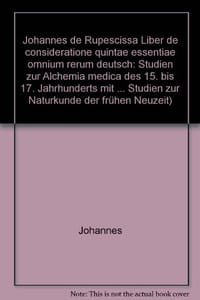 Johannes' de Rupescissa Liber de consideratione quintae essentiae omnium rerum, deutsch