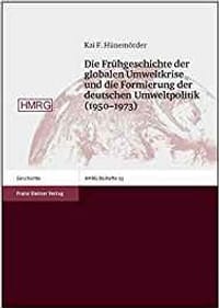 Die Fruhgeschichte Der Globalen Umweltkrise Und Die Formierung Der Deutschen Umweltpolitik