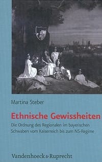 Ethnische Gewissheiten Kultur Und Politik Im Bayerischen Schwaben Vom Kaiserreich Bis Zum NS-Regime