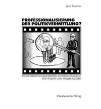 Professionalisierung Der Politikvermittlung? - Tenscher, Jens