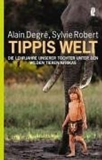 Tippi aus Afrika. Das Mädchen, das mit den Tieren spricht.