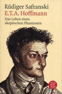 E. T. A. Hoffmann. Das Leben eines skeptischen Phantasten