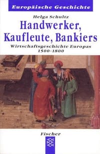 Handwerker, Kaufleute, Bankiers. Wirtschaftsgeschichte Europas 1500-1880.