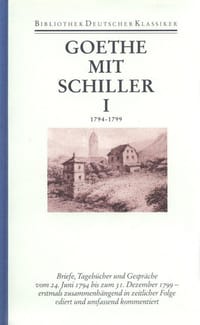Mit Schiller I. Briefe, Tagebücher und Gespräche vom 24. Juni 1794 bis zum 9. Mai 1805. Teil.1. Vom 24. Juni 1794 bis zum 31. Dezember 1799