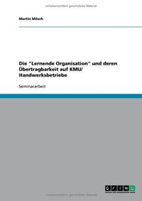 Die "Lernende Organisation" Und Deren Ubertragbarkeit Auf Kmu/ Handwerksbetriebe