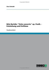 Bela Bartoks "Viola Concerto" Op. Posth. - Entstehung Und Einflusse