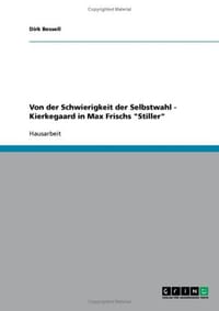 Von Der Schwierigkeit Der Selbstwahl - Kierkegaard in Max Frischs "Stiller"