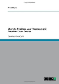 Ber Die Synthese Von "Hermann Und Dorothea" Von Goethe
