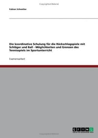 Die Koordinative Schulung Fur Die Ruckschlagspiele Mit Schlager Und Ball - Moglichkeiten Und Grenzen Des Tennisspiels Im Sportunterricht