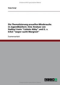 Die Thematisierung Sexuellen Missbrauchs in Jugendbuchern. Eine Analyse Von Hadley/ Irwin "Liebste Abby" Und G. V. Erkel "Jasper Sucht Margreet"