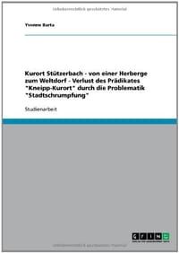 Kurort Stutzerbach - Von Einer Herberge Zum Weltdorf - Verlust Des Pradikates "Kneipp-Kurort" Durch Die Problematik "Stadtschrumpfung"