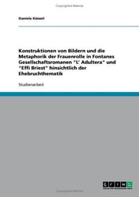 Konstruktionen Von Bildern Und Die Metaphorik Der Frauenrolle in Fontanes Gesellschaftsromanen "L' Adultera" Und "Effi Briest" Hinsichtlich Der Ehebru