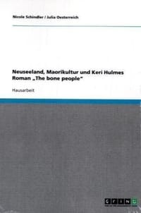 Neuseeland, Maorikultur Und Keri Hulmes Roman the Bone People" - Oesterreich, Julia